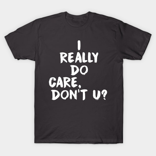 I Really Do Care T-Shirt by fishbiscuit